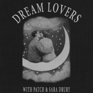 Dream Lovers Podcast with Patch and Sara Drury